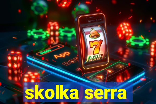 skolka serra
