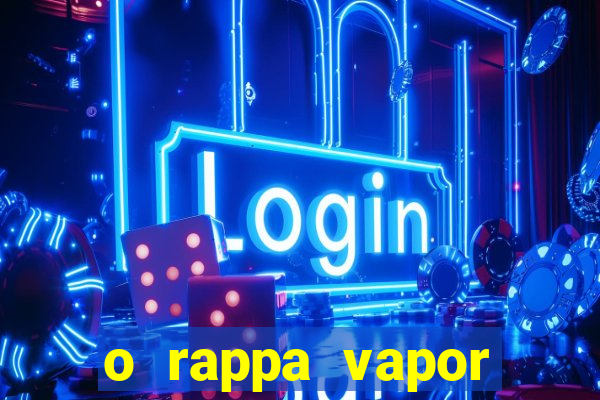 o rappa vapor barato letra