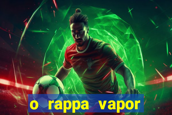 o rappa vapor barato letra