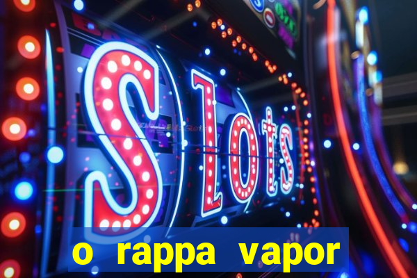 o rappa vapor barato letra