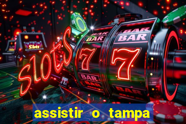 assistir o tampa da bola