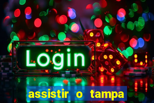 assistir o tampa da bola