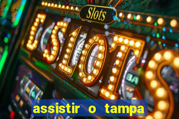 assistir o tampa da bola