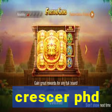 crescer phd