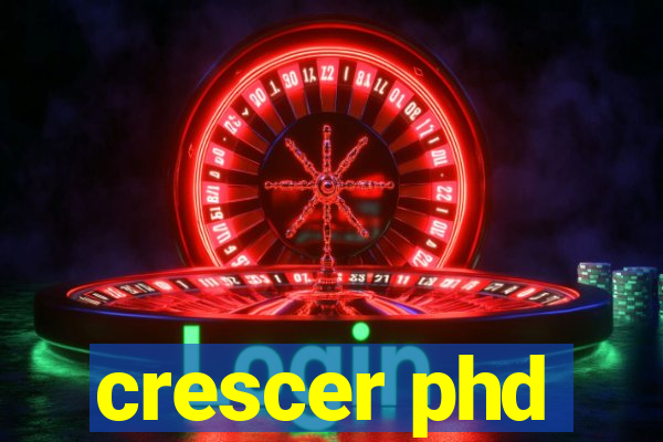 crescer phd