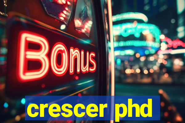 crescer phd