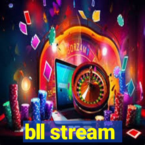bll stream