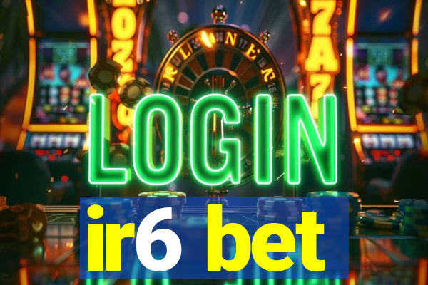 ir6 bet