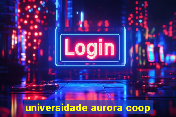universidade aurora coop