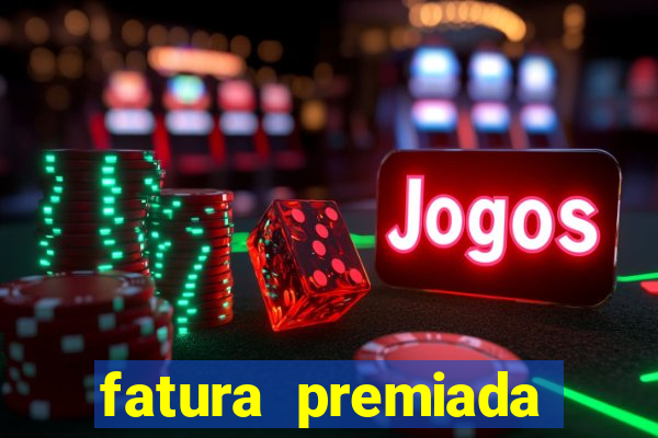 fatura premiada riachuelo loteria federal