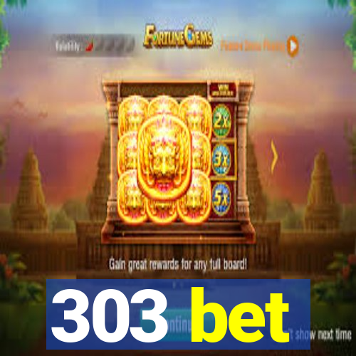 303 bet