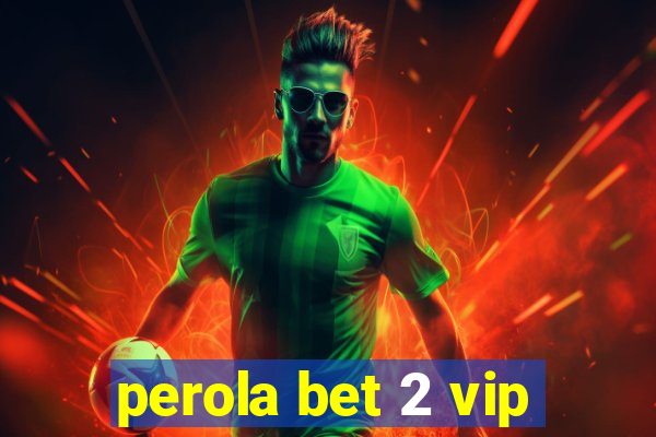 perola bet 2 vip