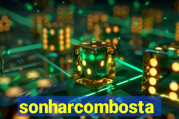sonharcombosta