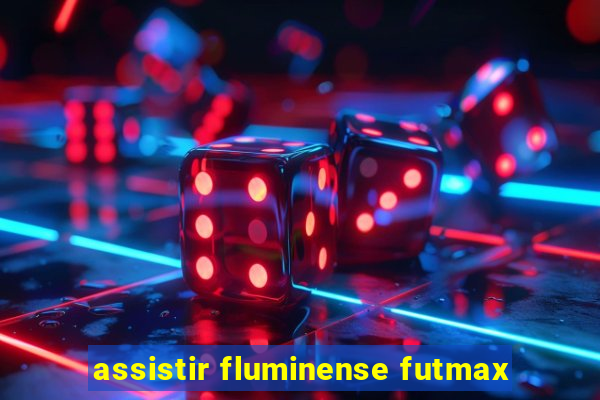 assistir fluminense futmax