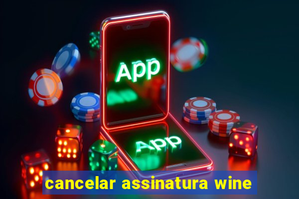 cancelar assinatura wine