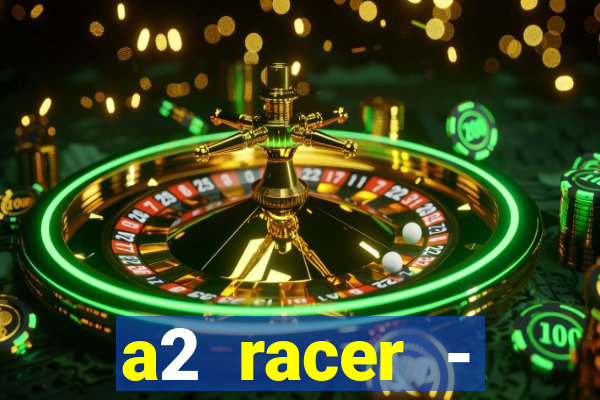 a2 racer - riscando o asfalto assistir