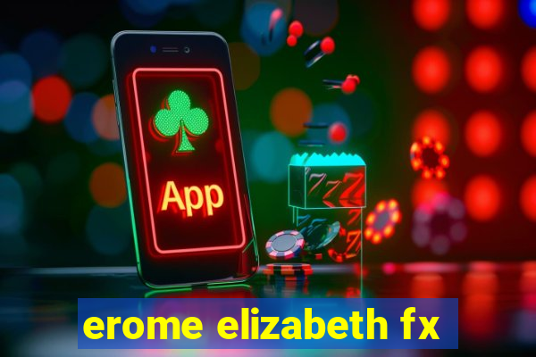 erome elizabeth fx
