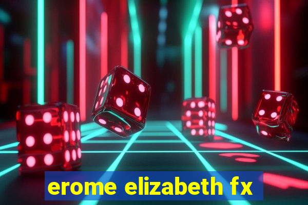 erome elizabeth fx