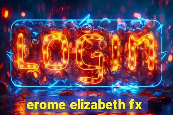 erome elizabeth fx
