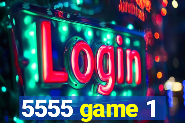 5555 game 1