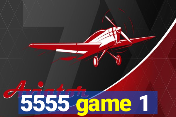 5555 game 1