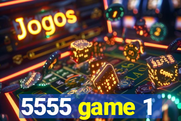 5555 game 1