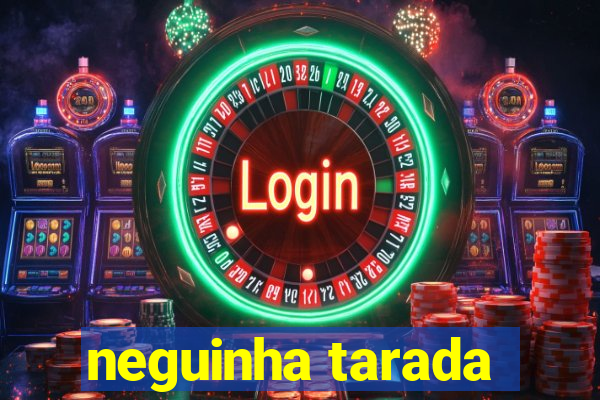 neguinha tarada