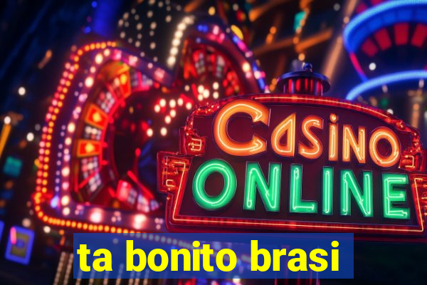 ta bonito brasi