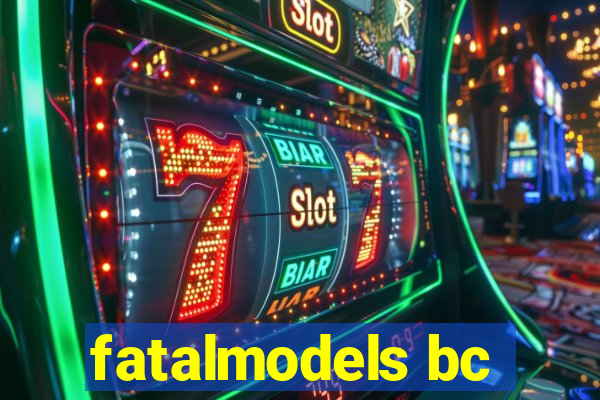 fatalmodels bc