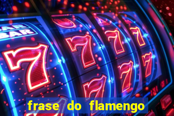 frase do flamengo para foto