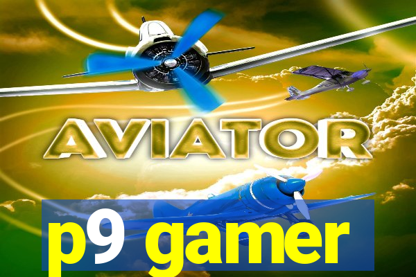p9 gamer