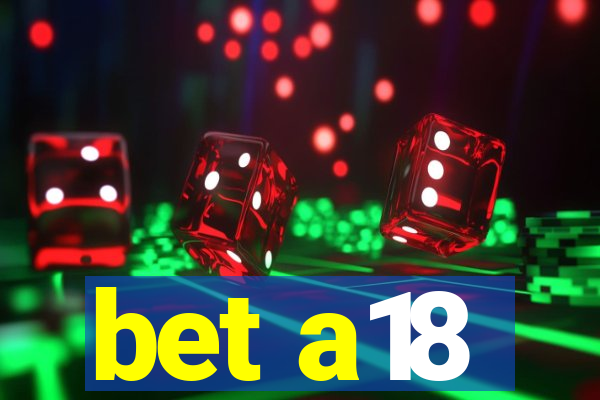 bet a18