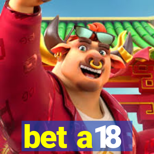 bet a18