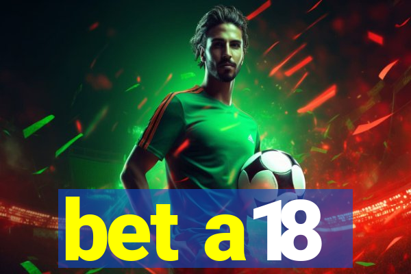bet a18