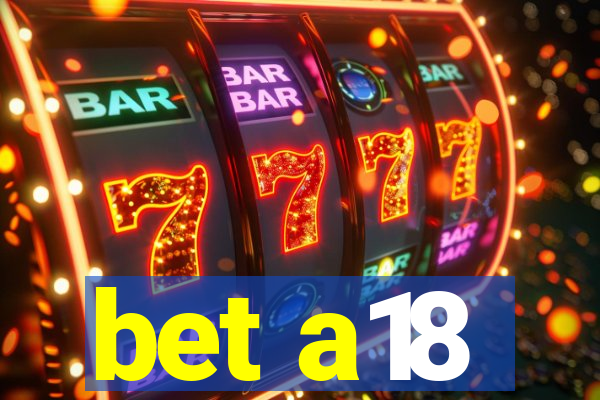 bet a18