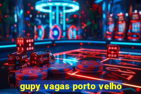 gupy vagas porto velho