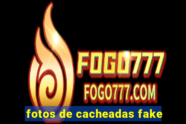 fotos de cacheadas fake