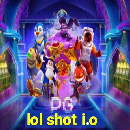 lol shot i.o