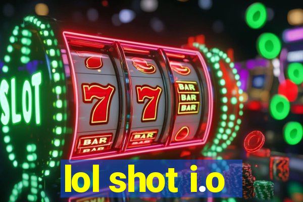 lol shot i.o