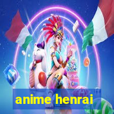 anime henrai