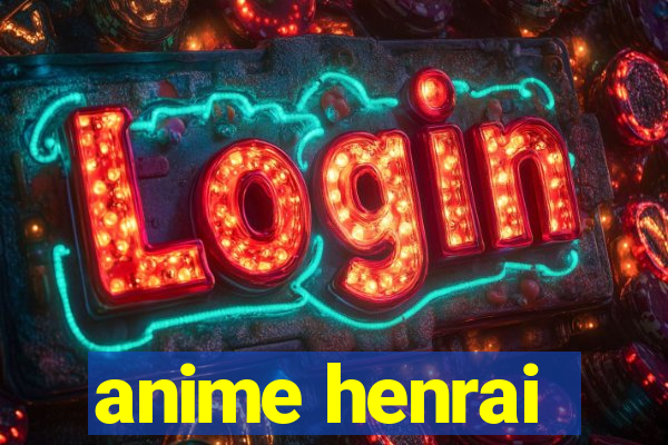 anime henrai