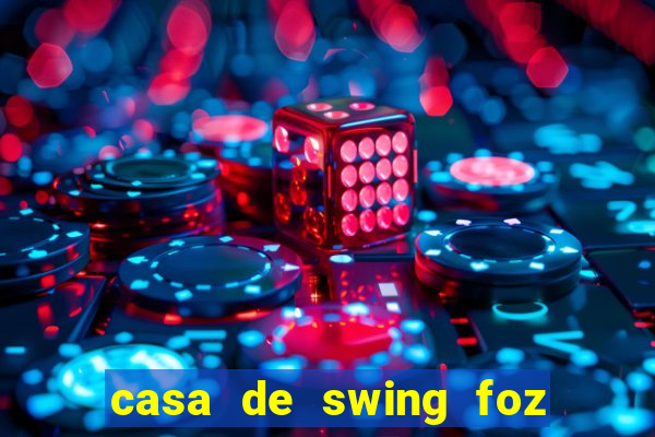 casa de swing foz do iguaçu