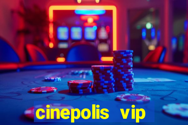 cinepolis vip parque shopping