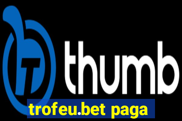 trofeu.bet paga