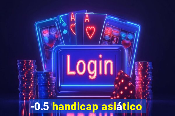-0.5 handicap asiático