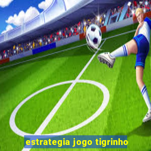 estrategia jogo tigrinho