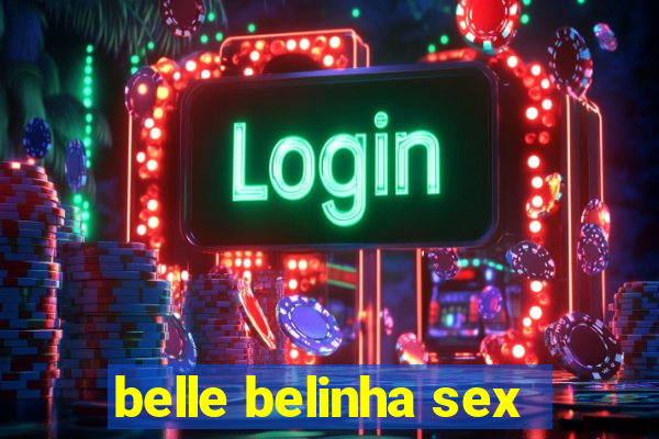 belle belinha sex