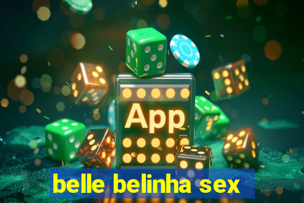 belle belinha sex