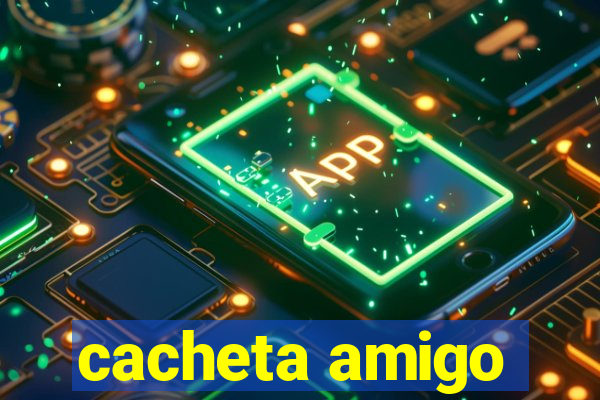cacheta amigo