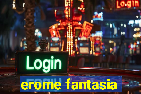 erome fantasia